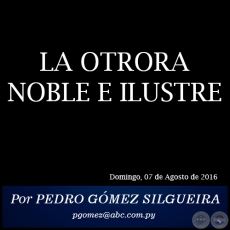 LA OTRORA NOBLE E ILUSTRE - Por PEDRO GÓMEZ SILGUEIRA - Domingo, 07 de Agosto de 2016